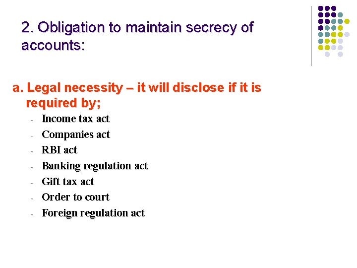 2. Obligation to maintain secrecy of accounts: a. Legal necessity – it will disclose