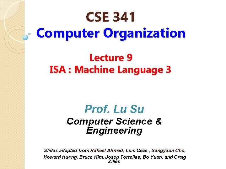 CSE 341 Computer Organization Lecture 9 ISA : Machine Language 3 Prof. Lu Su