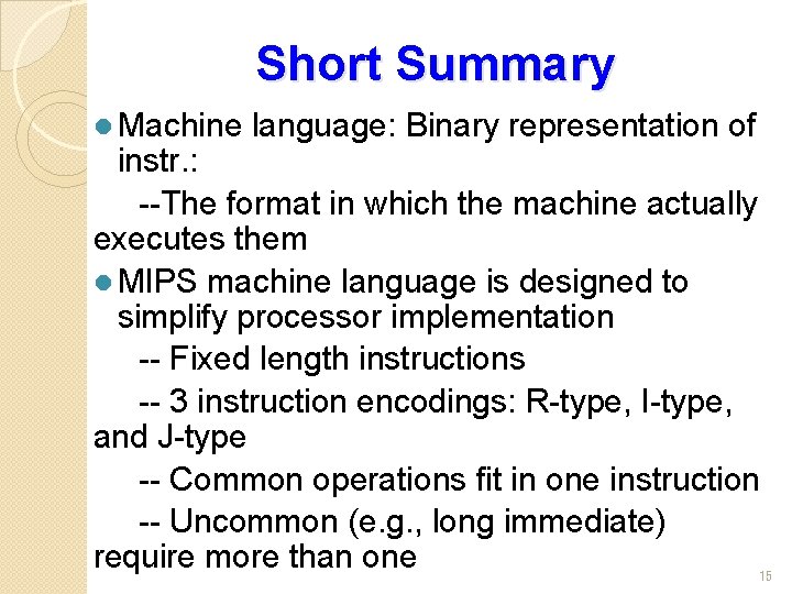 Short Summary l Machine language: Binary representation of instr. : --The format in which