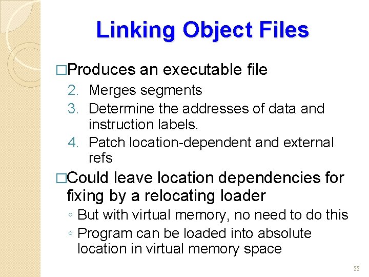 Linking Object Files �Produces an executable file 2. Merges segments 3. Determine the addresses