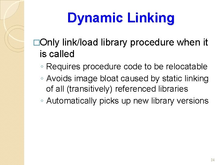 Dynamic Linking �Only link/load library procedure when it is called ◦ Requires procedure code
