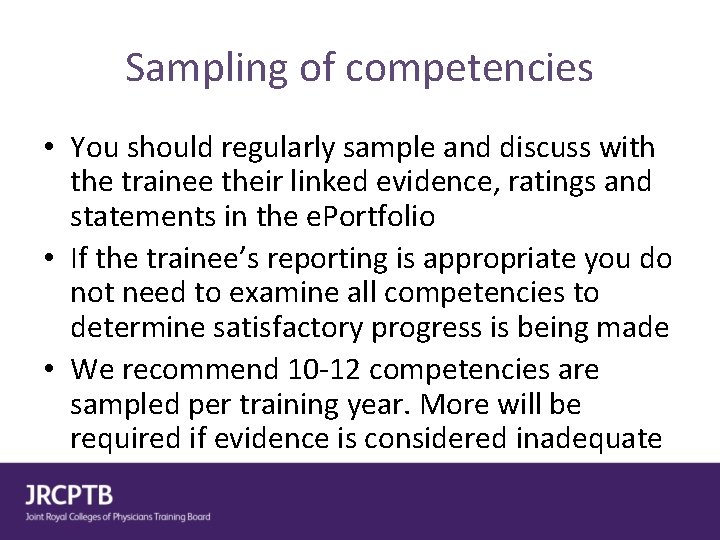 Sampling of competencies • You should regularly sample and discuss with the trainee their
