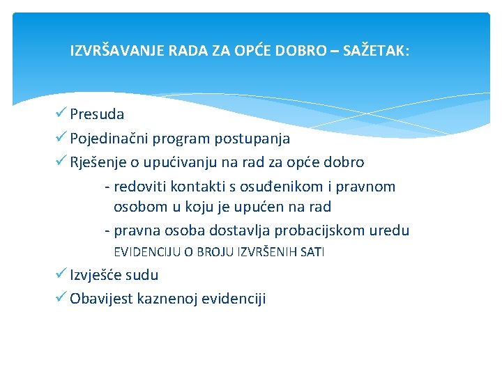 IZVRŠAVANJE RADA ZA OPĆE DOBRO – SAŽETAK: ü Presuda ü Pojedinačni program postupanja ü