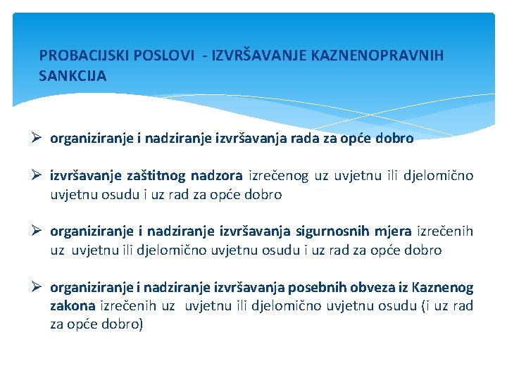 PROBACIJSKI POSLOVI - IZVRŠAVANJE KAZNENOPRAVNIH SANKCIJA Ø organiziranje i nadziranje izvršavanja rada za opće