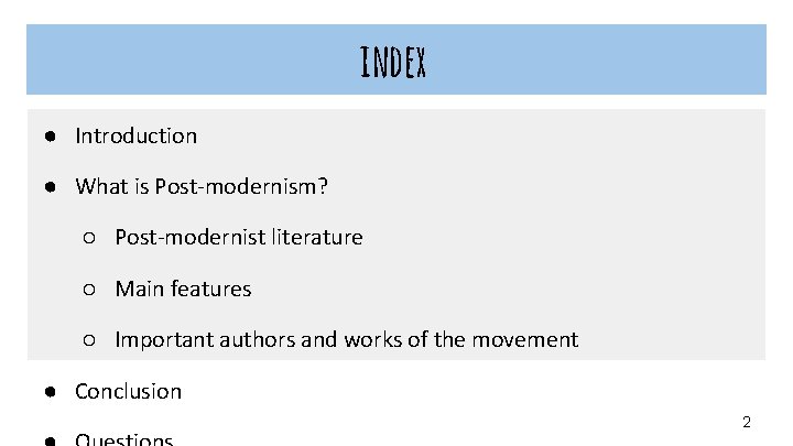 index ● Introduction ● What is Post-modernism? ○ Post-modernist literature ○ Main features ○