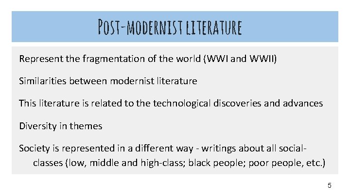 Post-modernist literature Represent the fragmentation of the world (WWI and WWII) Similarities between modernist