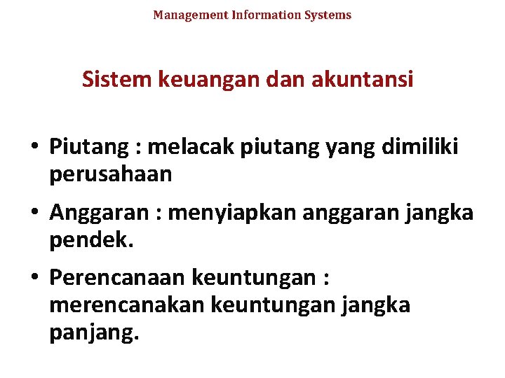 Management Information Systems Sistem keuangan dan akuntansi • Piutang : melacak piutang yang dimiliki