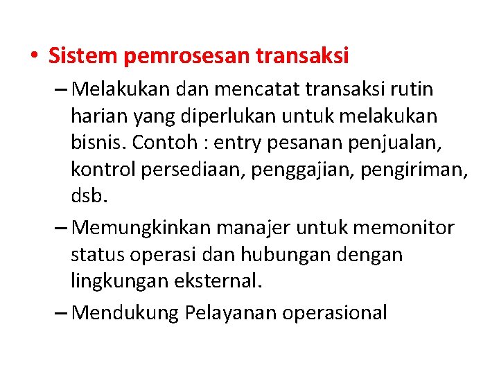  • Sistem pemrosesan transaksi – Melakukan dan mencatat transaksi rutin harian yang diperlukan