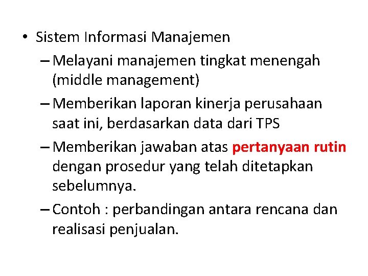  • Sistem Informasi Manajemen – Melayani manajemen tingkat menengah (middle management) – Memberikan