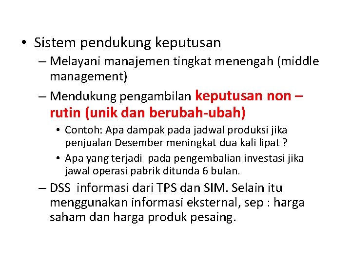  • Sistem pendukung keputusan – Melayani manajemen tingkat menengah (middle management) – Mendukung