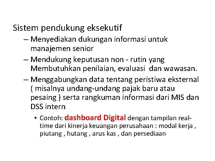 Sistem pendukung eksekutif – Menyediakan dukungan informasi untuk manajemen senior – Mendukung keputusan non