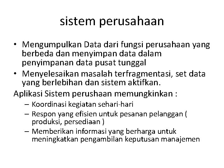 sistem perusahaan • Mengumpulkan Data dari fungsi perusahaan yang berbeda dan menyimpan data dalam