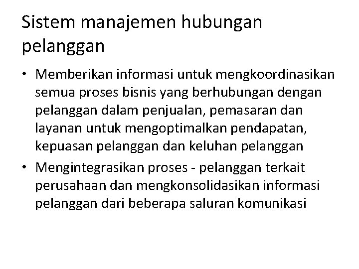 Sistem manajemen hubungan pelanggan • Memberikan informasi untuk mengkoordinasikan semua proses bisnis yang berhubungan