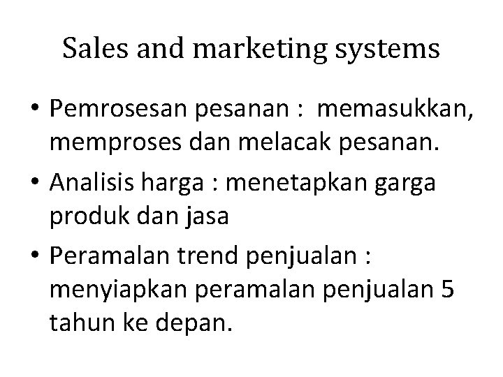 Sales and marketing systems • Pemrosesan pesanan : memasukkan, memproses dan melacak pesanan. •
