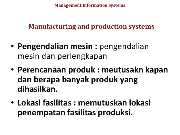 Management Information Systems Manufacturing and production systems • Pengendalian mesin : pengendalian mesin dan