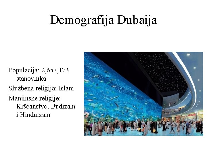 Demografija Dubaija Populacija: 2, 657, 173 stanovnika Službena religija: Islam Manjinske religije: Kršćanstvo, Budizam