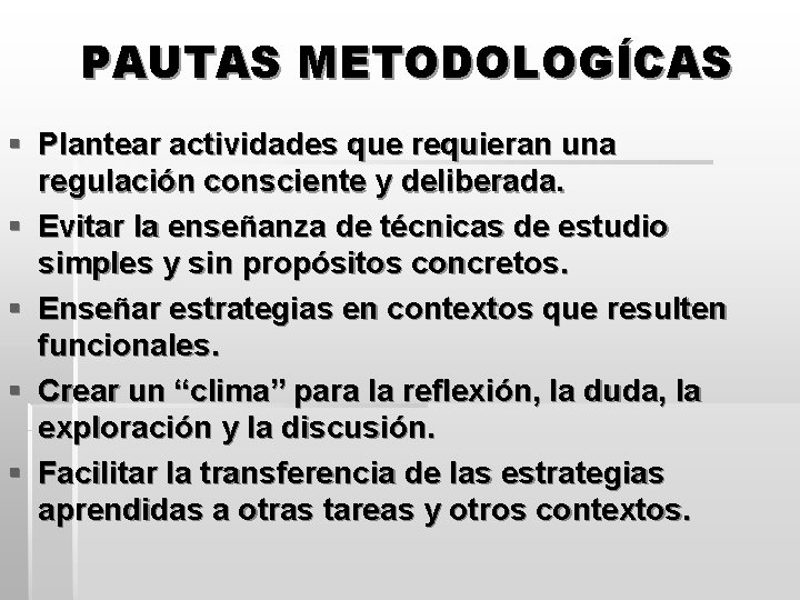 PAUTAS METODOLOGÍCAS § Plantear actividades que requieran una regulación consciente y deliberada. § Evitar