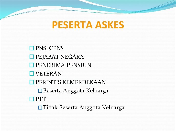 PESERTA ASKES � PNS, CPNS � PEJABAT NEGARA � PENERIMA PENSIUN � VETERAN �