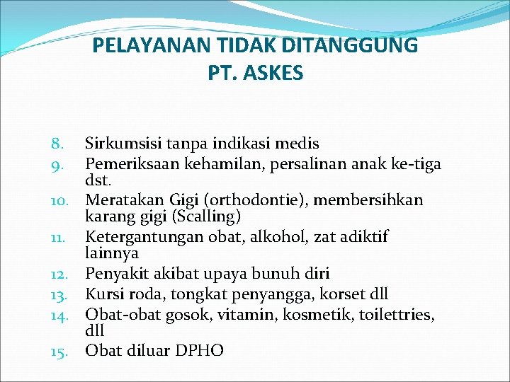 PELAYANAN TIDAK DITANGGUNG PT. ASKES 8. 9. 10. 11. 12. 13. 14. 15. Sirkumsisi