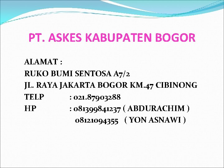 PT. ASKES KABUPATEN BOGOR ALAMAT : RUKO BUMI SENTOSA A 7/2 JL. RAYA JAKARTA
