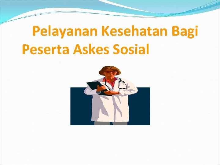 Pelayanan Kesehatan Bagi Peserta Askes Sosial 