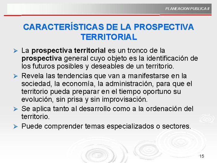 PLANEACION PUBLICA II CARACTERÍSTICAS DE LA PROSPECTIVA TERRITORIAL La prospectiva territorial es un tronco