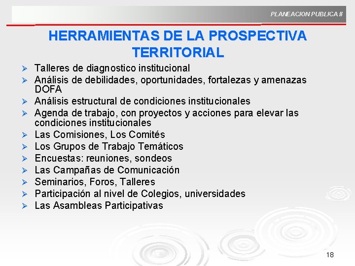 PLANEACION PUBLICA II HERRAMIENTAS DE LA PROSPECTIVA TERRITORIAL Ø Ø Ø Talleres de diagnostico