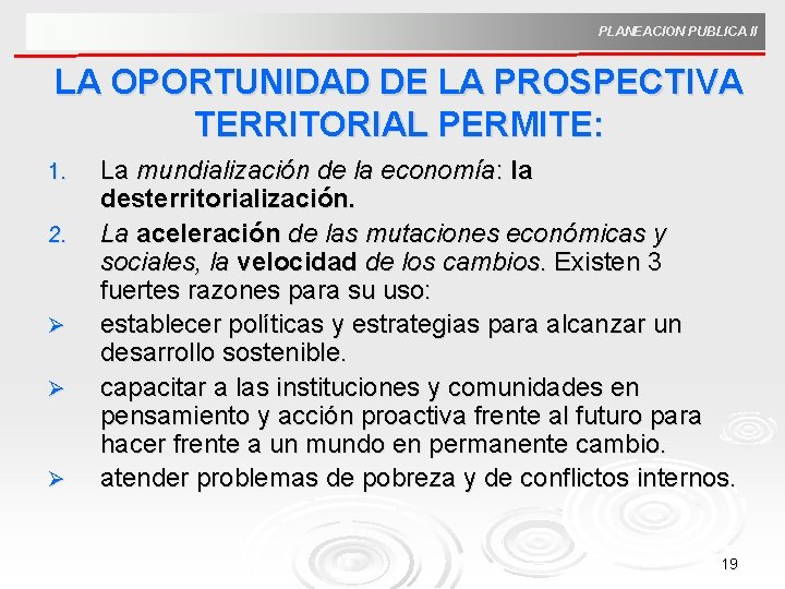 PLANEACION PUBLICA II LA OPORTUNIDAD DE LA PROSPECTIVA TERRITORIAL PERMITE: 1. 2. Ø Ø