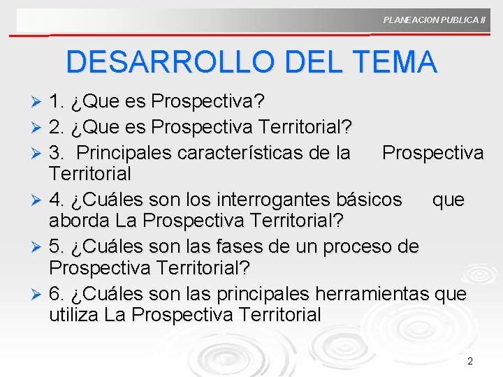 PLANEACION PUBLICA II DESARROLLO DEL TEMA 1. ¿Que es Prospectiva? Ø 2. ¿Que es