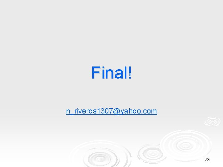 Final! n_riveros 1307@yahoo. com 23 
