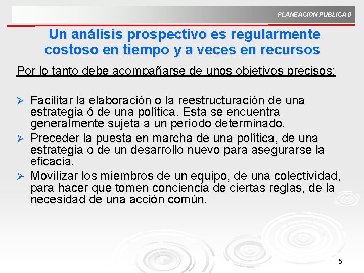 PLANEACION PUBLICA II Un análisis prospectivo es regularmente costoso en tiempo y a veces