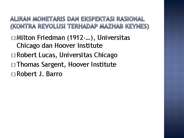 � Milton Friedman (1912 -…), Universitas Chicago dan Hoover Institute � Robert Lucas, Universitas