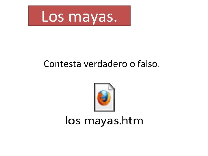 Los mayas. Contesta verdadero o falso. 