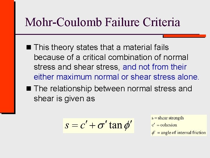 Mohr-Coulomb Failure Criteria n This theory states that a material fails because of a