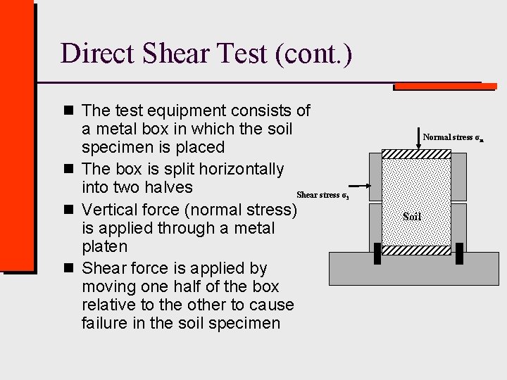 Direct Shear Test (cont. ) n The test equipment consists of a metal box