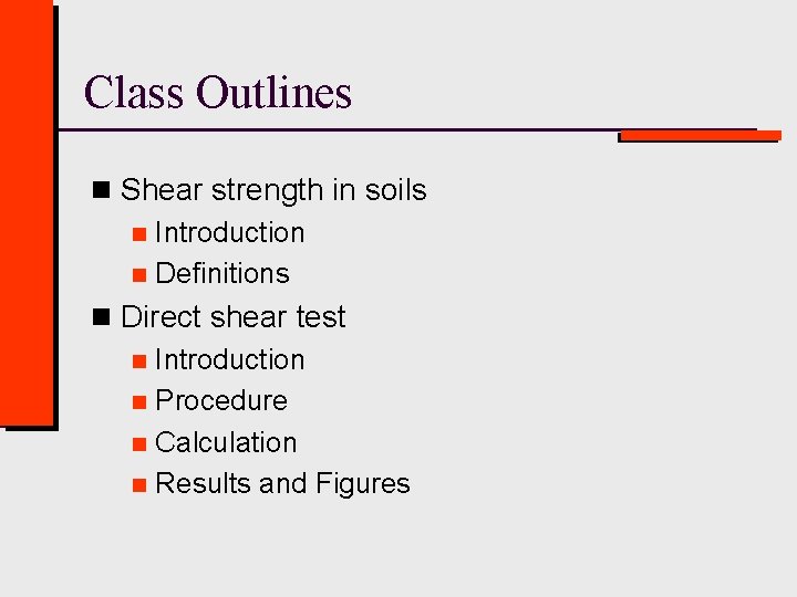 Class Outlines n Shear strength in soils n Introduction n Definitions n Direct shear