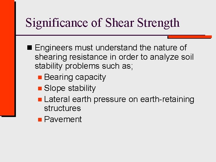 Significance of Shear Strength n Engineers must understand the nature of shearing resistance in