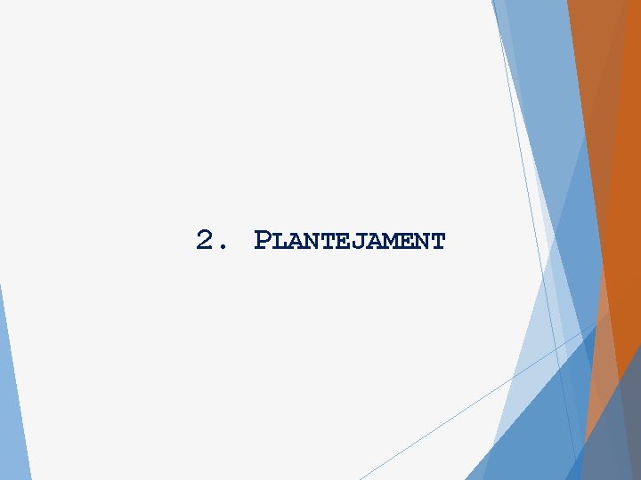 2. PLANTEJAMENT 