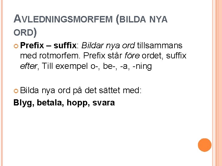 AVLEDNINGSMORFEM (BILDA NYA ORD) Prefix – suffix: Bildar nya ord tillsammans med rotmorfem. Prefix