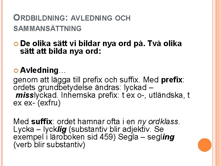 ORDBILDNING: AVLEDNING OCH SAMMANSÄTTNING De olika sätt vi bildar nya ord på. Två olika