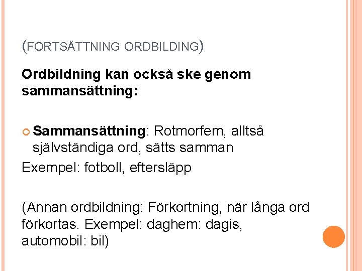 (FORTSÄTTNING ORDBILDING) Ordbildning kan också ske genom sammansättning: Sammansättning: Rotmorfem, alltså självständiga ord, sätts