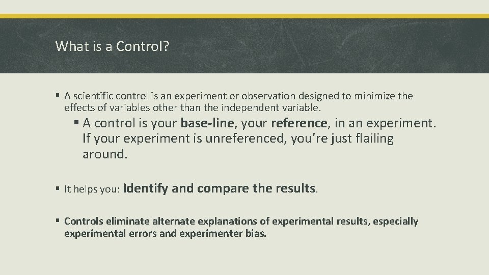 What is a Control? § A scientific control is an experiment or observation designed