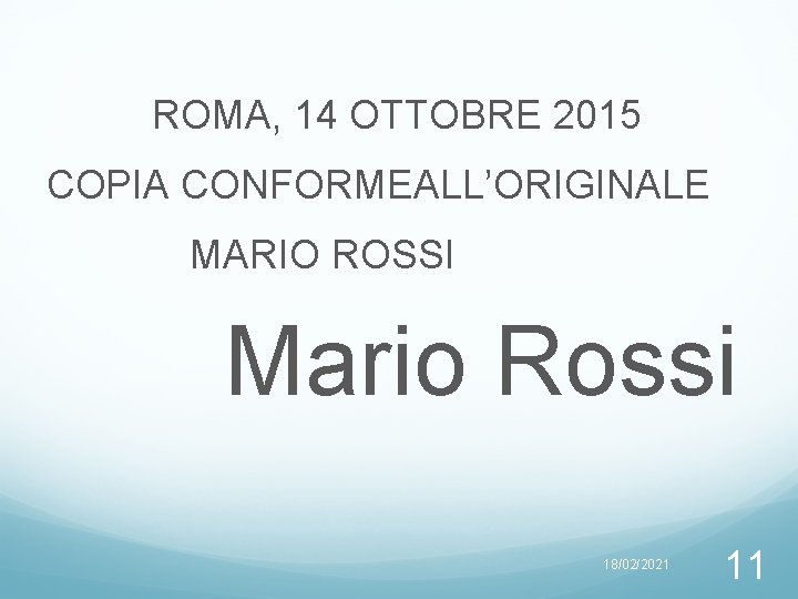 ROMA, 14 OTTOBRE 2015 COPIA CONFORMEALL’ORIGINALE MARIO ROSSI Mario Rossi 18/02/2021 11 