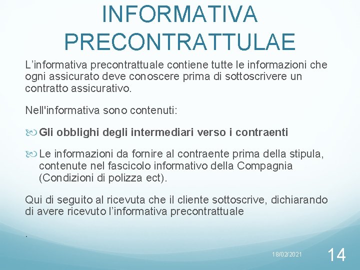 INFORMATIVA PRECONTRATTULAE L’informativa precontrattuale contiene tutte le informazioni che ogni assicurato deve conoscere prima