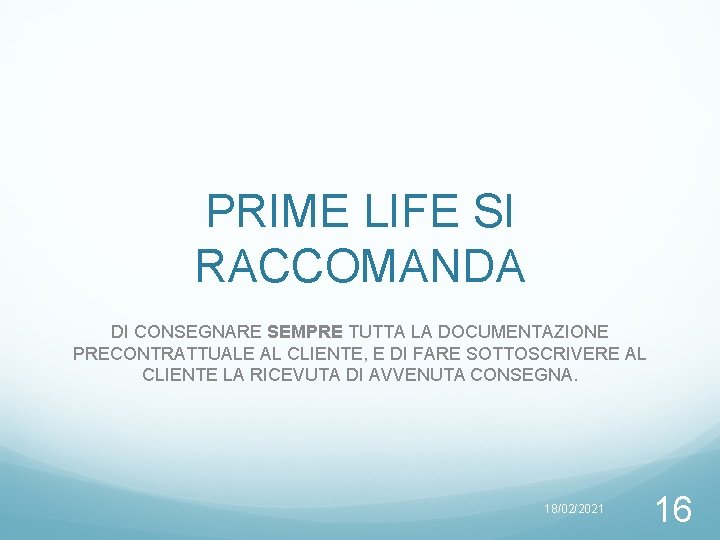 PRIME LIFE SI RACCOMANDA DI CONSEGNARE SEMPRE TUTTA LA DOCUMENTAZIONE PRECONTRATTUALE AL CLIENTE, E