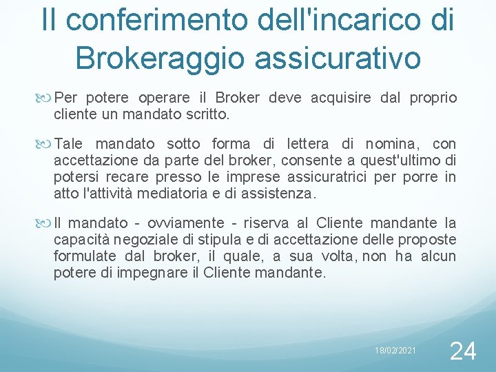 Il conferimento dell'incarico di Brokeraggio assicurativo Per potere operare il Broker deve acquisire dal