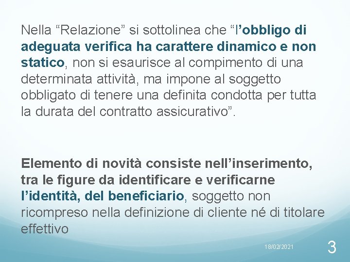 Nella “Relazione” si sottolinea che “l’obbligo di adeguata verifica ha carattere dinamico e non