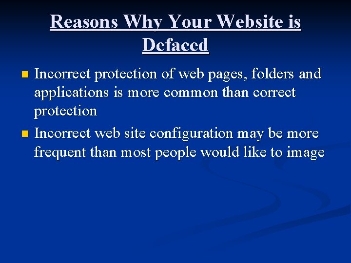 Reasons Why Your Website is Defaced Incorrect protection of web pages, folders and applications