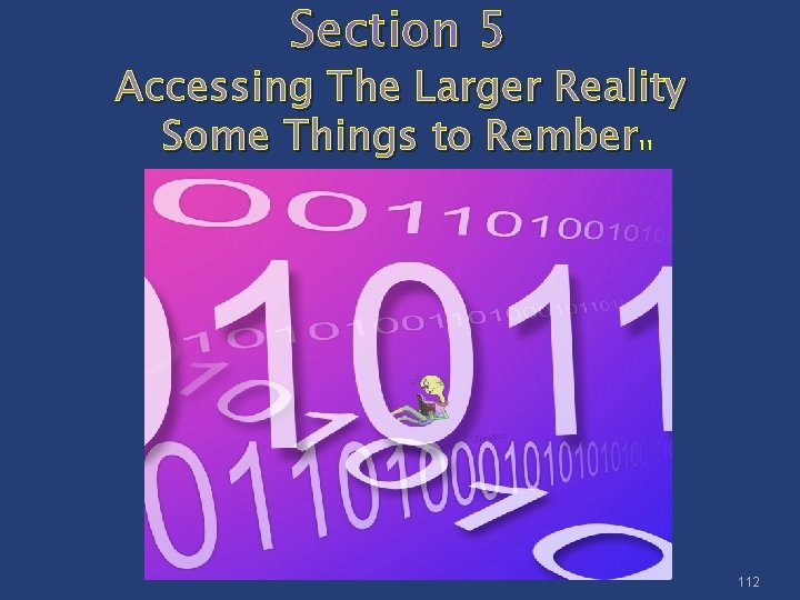 Section 5 Accessing The Larger Reality Some Things to Rember 11 112 