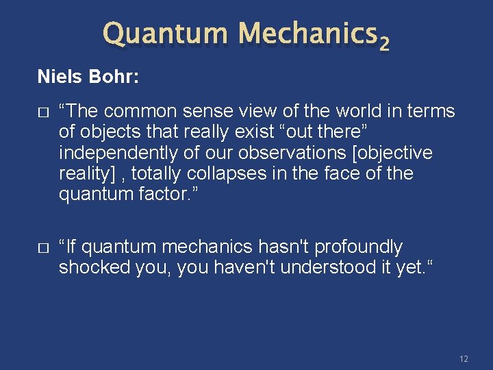 Quantum Mechanics 2 Niels Bohr: � “The common sense view of the world in